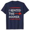 I Rented This Hooker Funny Printed T Shirt Offensive Adult Humor Graphic Casual Fashion Man TShirt Loose Streetwear Man Tees