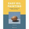 Easy Oil Painting: Beginner Tutorials for Small Still Lifes