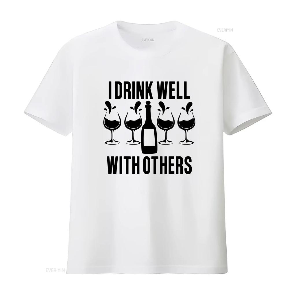 Funny Wine Lover T Shirt I Drink Well With Others Drinking Novelty s For Her Party vintage Washed Top For Everyday Wear Unisex