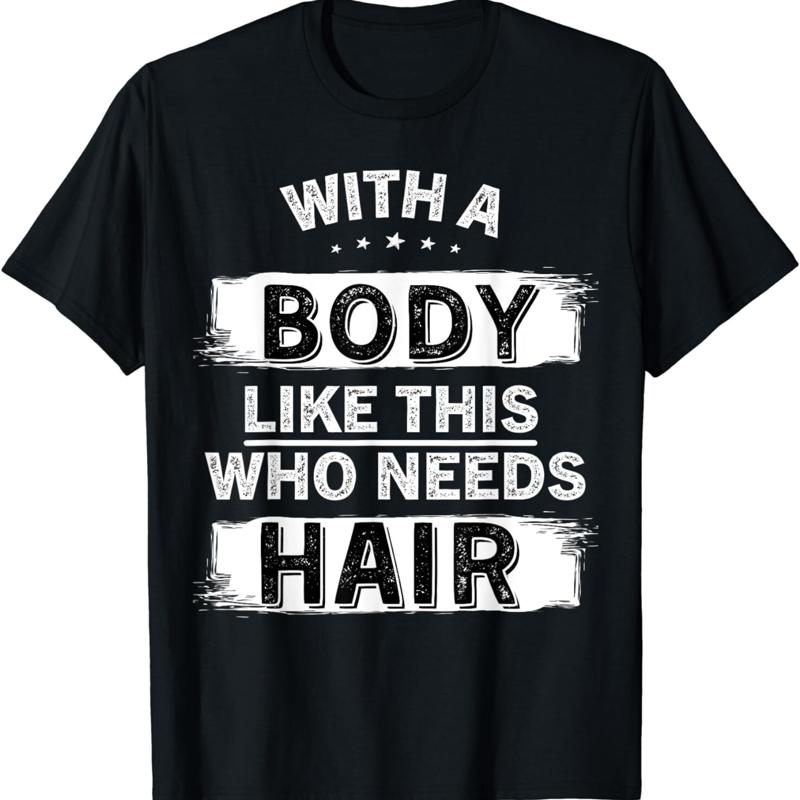 With A Body Like This Who Needs Hair Bald Man Balding Dad T Shirt S разноцветный
