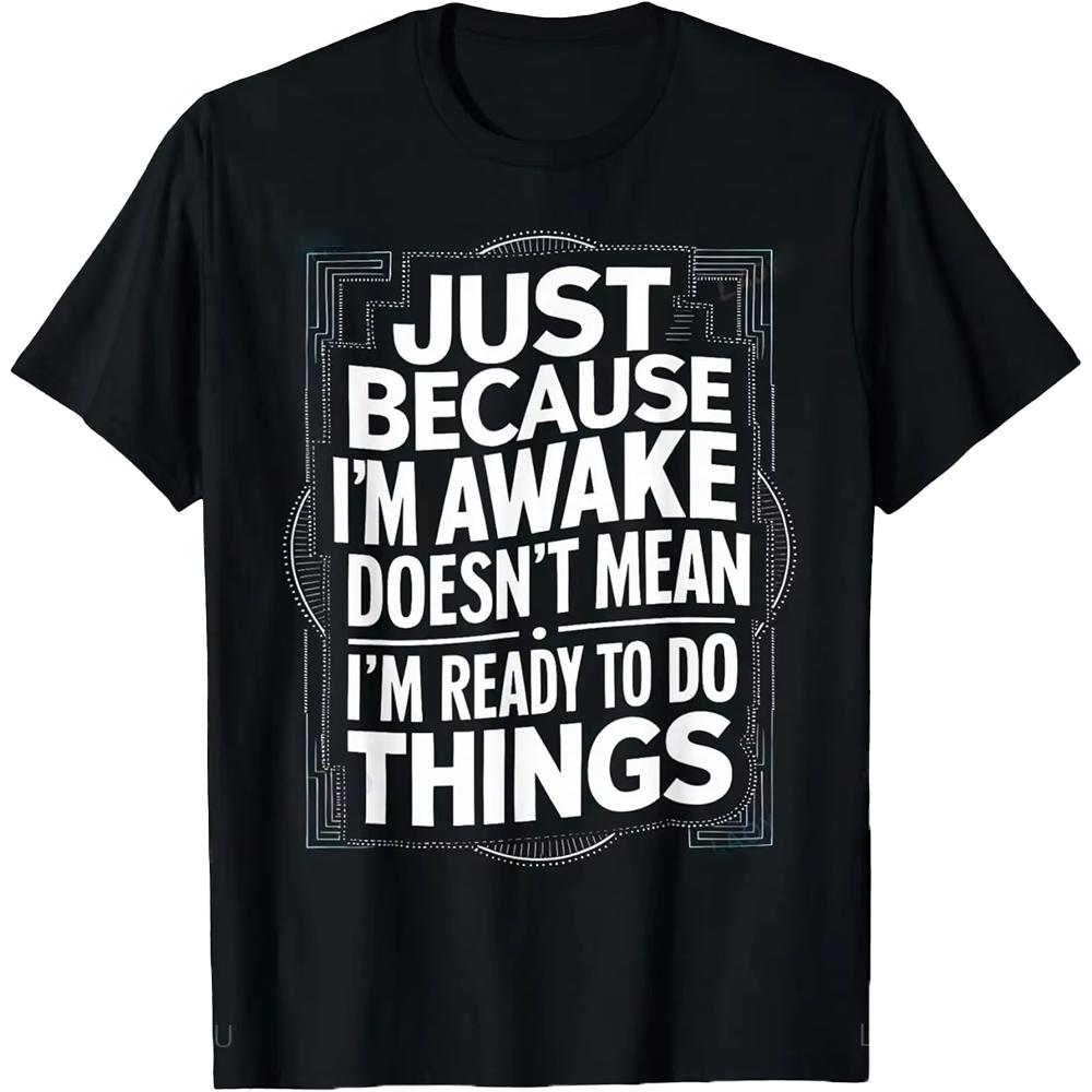 Funny Birthday Gift Just Because I'm Awake Tshirt for Tweens and Teens Men Clothing Print Streetwear Graphic T Shirts Oversized