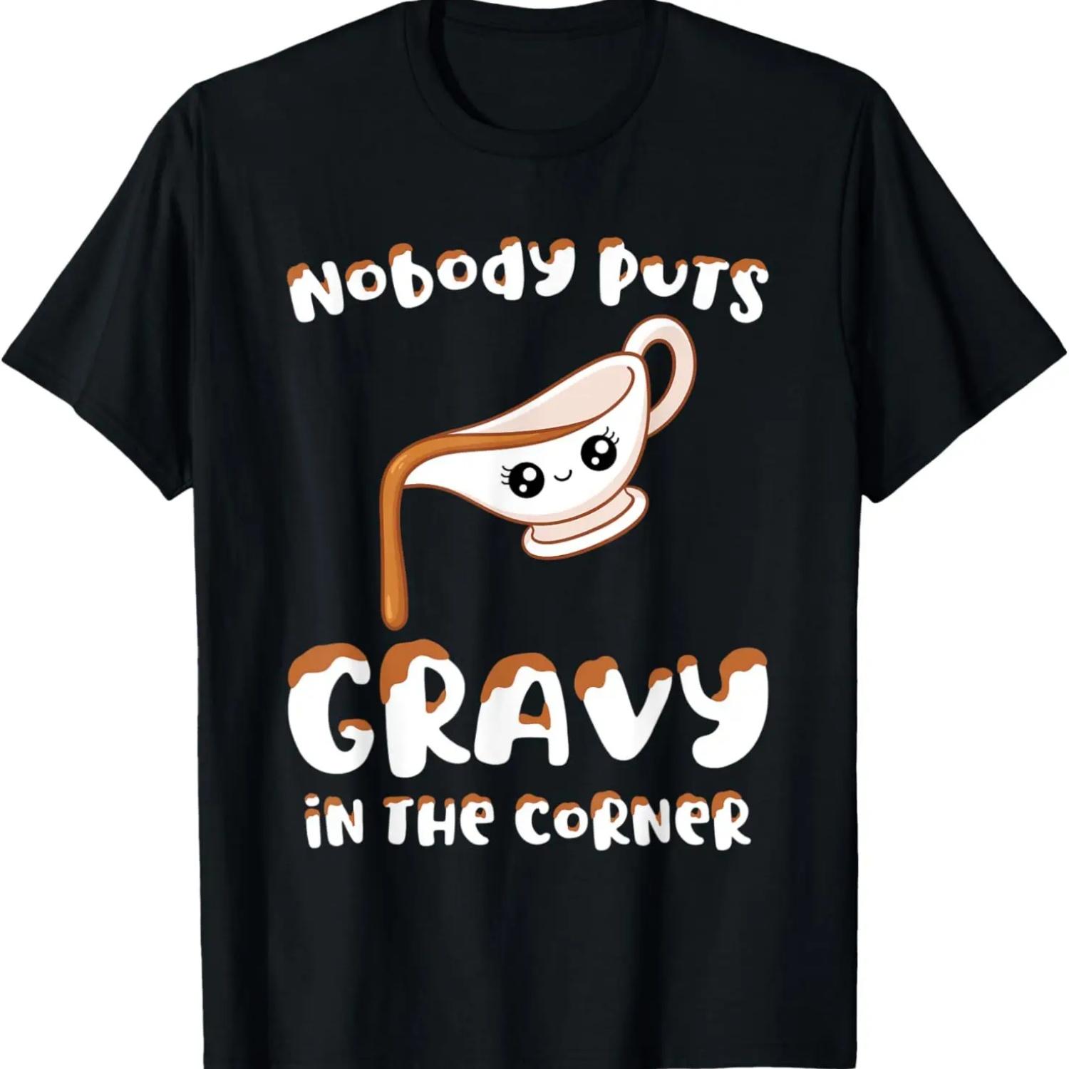 Funny Thanksgiving Pun Nobody Puts Gravy in the Corner Quote T-Shirt S