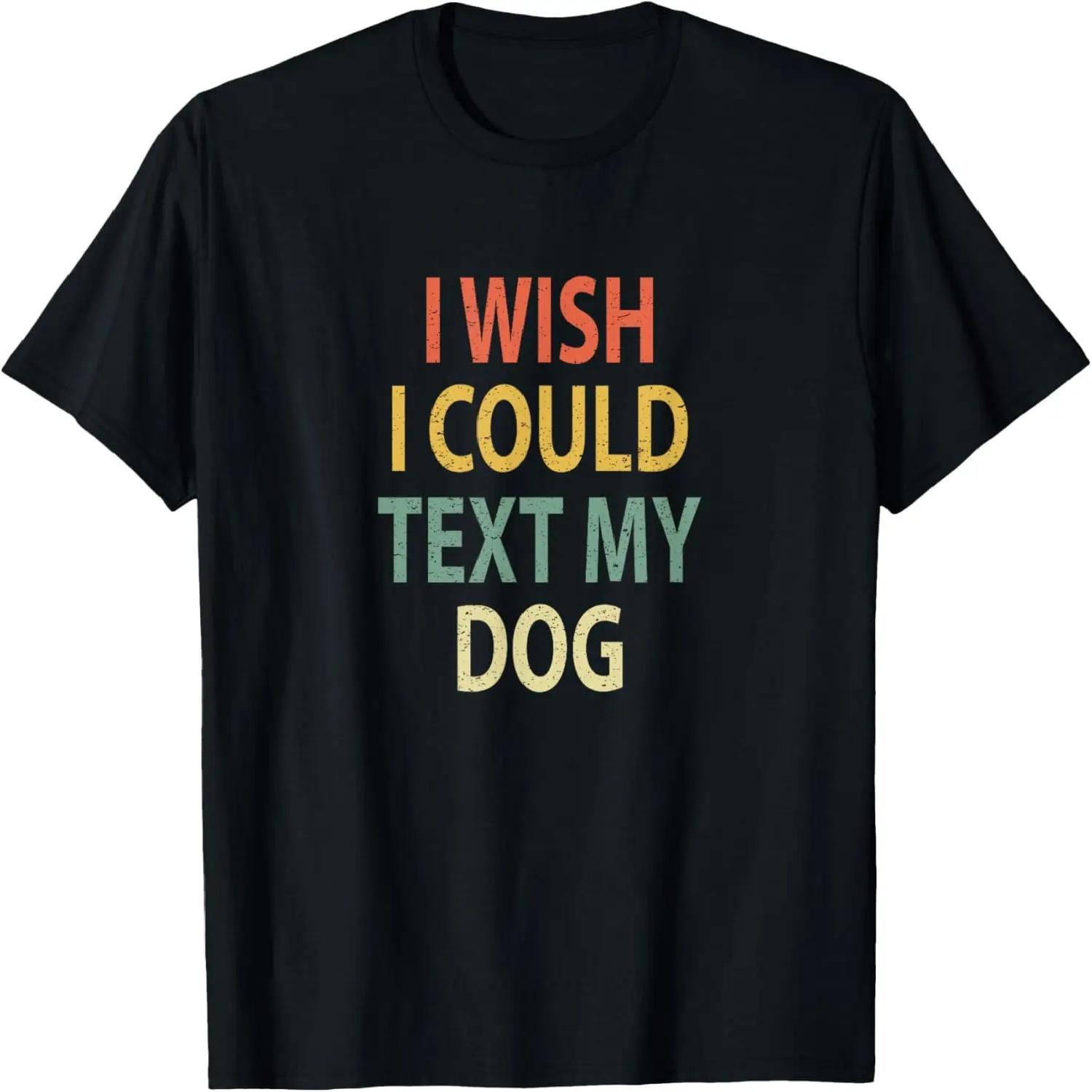 

I Wish I Could Text My Dog Shirt Vintage Tee Retro Apparel S чёрный