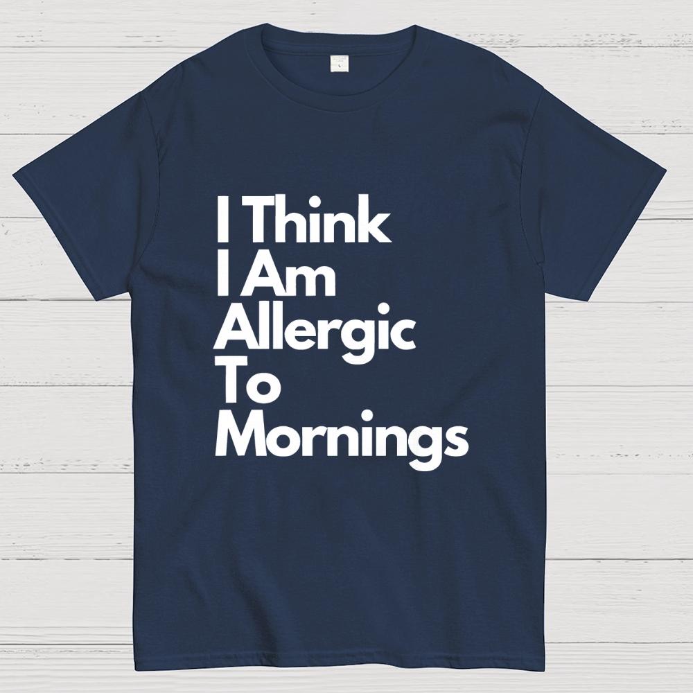 I Think I Am Allergic To Mornings Cotton Summer Casual Cool Loose T-Shirt