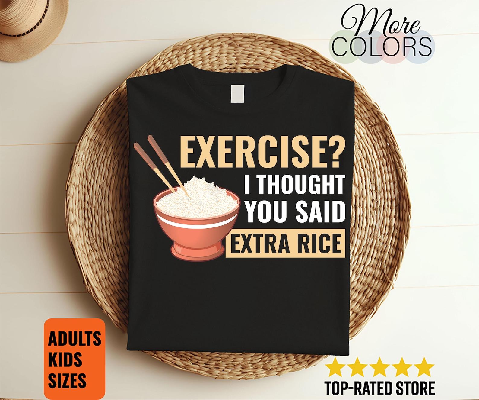 Exercise I Thought You Said Extra Rice Funny Asian Food T-Shirt, Rice Lover Gift Shirts, Funny Cute Rice, Vegan Vegetarian, Yummy Bowl Rice, 140