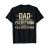Dad The Unisex Who Has Everything Except A Full Head Of Hair T Shirt Vintage Washed Fashion Graphic Stylish Casual Versatile