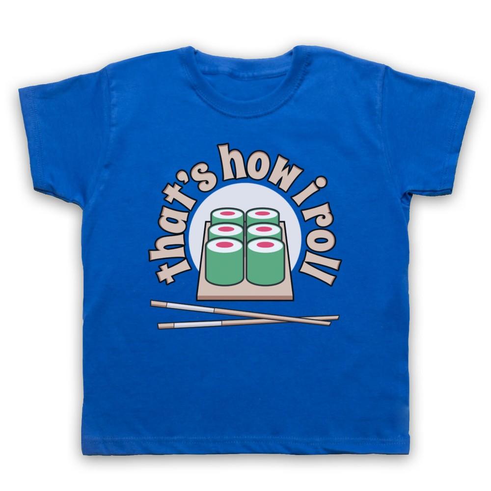 

Sushi That S How I Roll Funny Slogan Parody Hipster Kids Childs T-Shirt 4XL