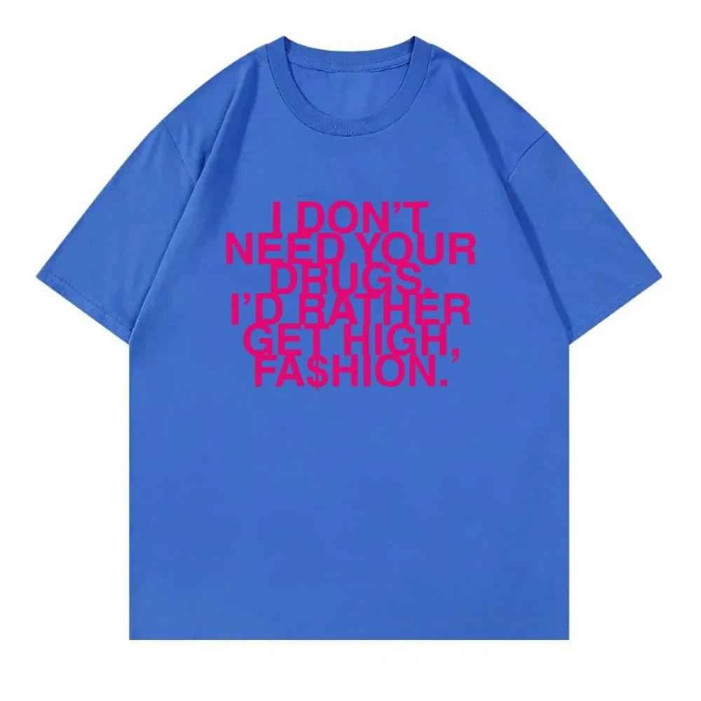 I Don’t Need Your Drugs I’d Rather Get High Fashion TShirt 2025 Addison Rae Men_women Clothing Cotton Best Selling Round Neck