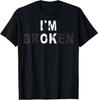 2026 New I'm Ok Invisible Illness Mental Health Awareness I'm Broken T-Shirt Custom Printed Graphic TShirts Mens Camiseta Hombre