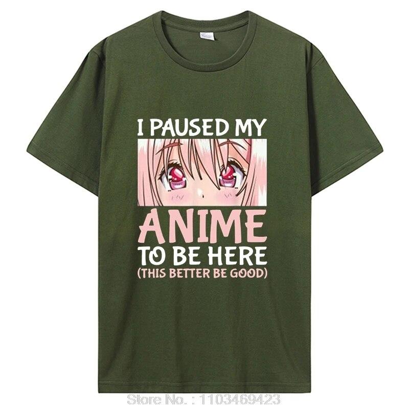 I Paused My Anime To Be Here Otaku Anime Merch Gift T-Shirt Unisex Cotton Tshirt Tops Clothing Oversized T Shirt Graphic