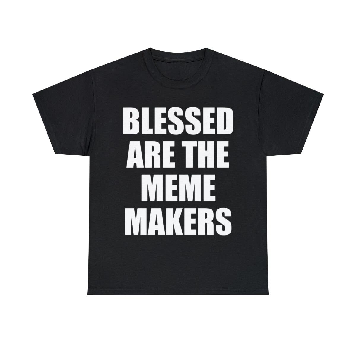 Blessed Are The Meme Makers Graphic Tee Shirt, S-5XL XL