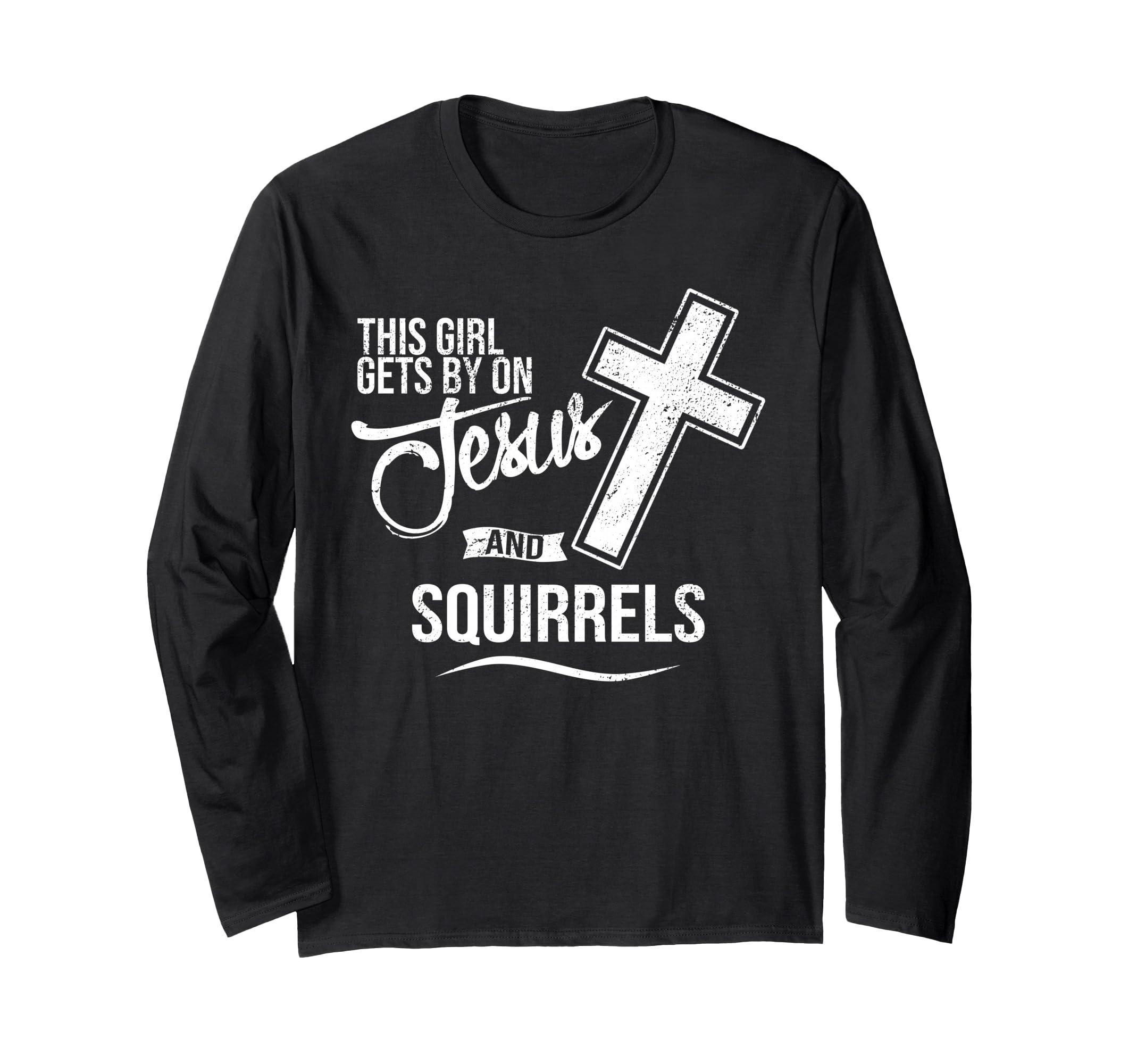 

This Girl Gets By On Jesus and SQUIRRELS Religious Bait Long Sleeve T-Shirt