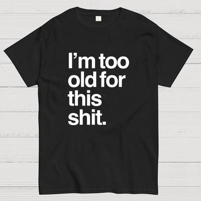 Too Old for This Shit Cotton Summer Casual Cool Loose T-Shirt