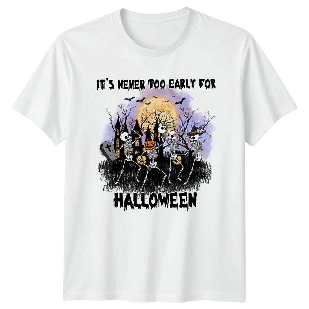 Its Never Too Early For TShirt Skeleton Haunted Pumpkin Halloween S