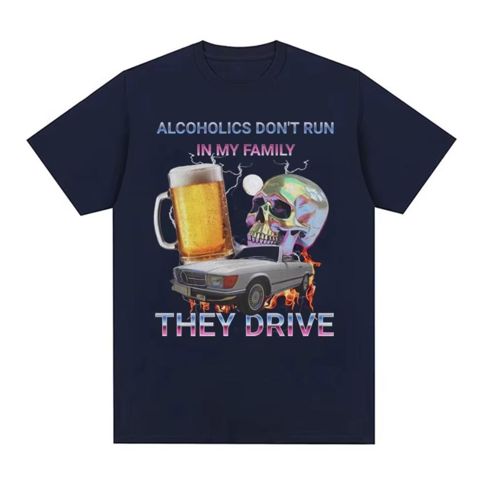 Alcoholics Dont Run in My Family Funny Meme T Shirt Mens Hip Hop Retro Dark Humor Tshirt Women Harajuku Y2k Oversized Tshirts