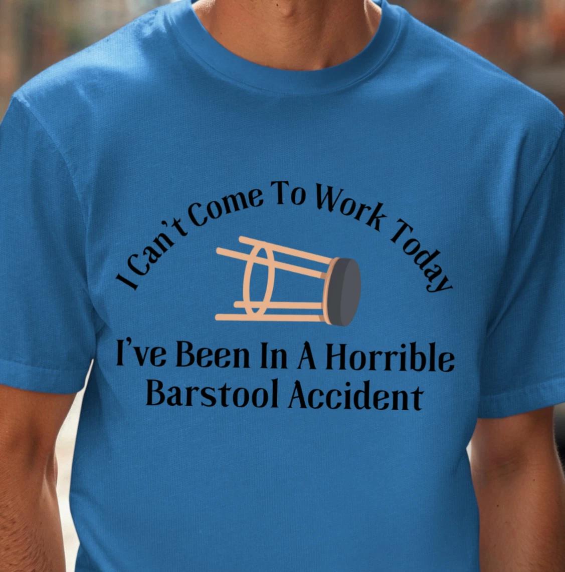 Barstool Accident Tee | I Can t Come To Work Today Shirt, Fun Drinking T-Shirt XL