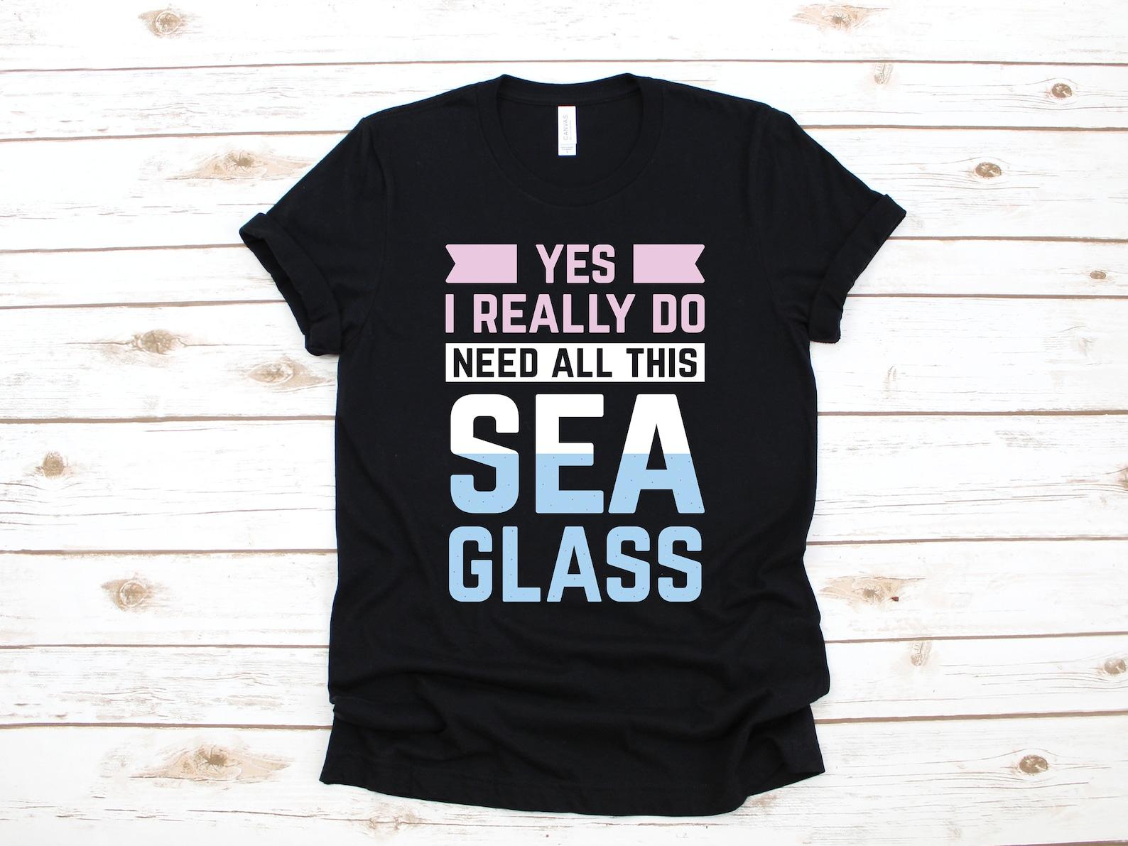 I Do Need All This Sea Glass Shirt, Funny Sea Glass Collector Tee, Sea Glass T-shirt, Womens T-Shirt, Beachcombing Gift, Beachcomber Tank Top L