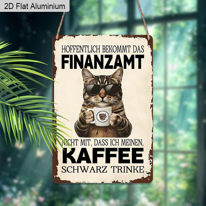 2D Flat 1pc Vintage Humorous German Cat Aluminium Sign "Hoffentlich Bekommt Das Finanzamt Nicht Mit, Dass Ich Meinen Kaffee Schwarz Trinke" - 8"x12