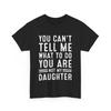 Grandpa Dad You Can't Tell Me What To Do You Are Not My Daughter Funny Shirt