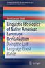 The Linguistic Ideologies of Native American Language Revitalization : Doing the Lost Language Ghost Dance Book