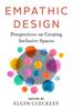 The Empathic Design : Perspectives On Creating Inclusive Spaces Book