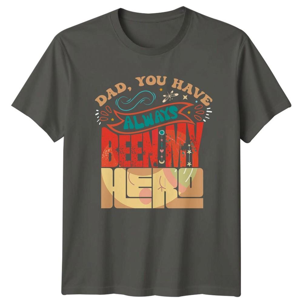 Dad You Have Always Been Unisexs TShirt Fatherhood Family Fathers Day Gift For Him S