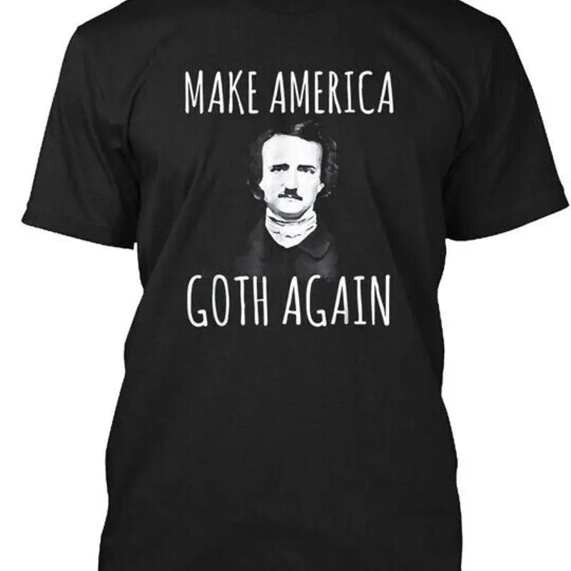Make America Goth Again Funny Gothic Edgar Allan Poe T Shirt Made In Usa S 5xl
