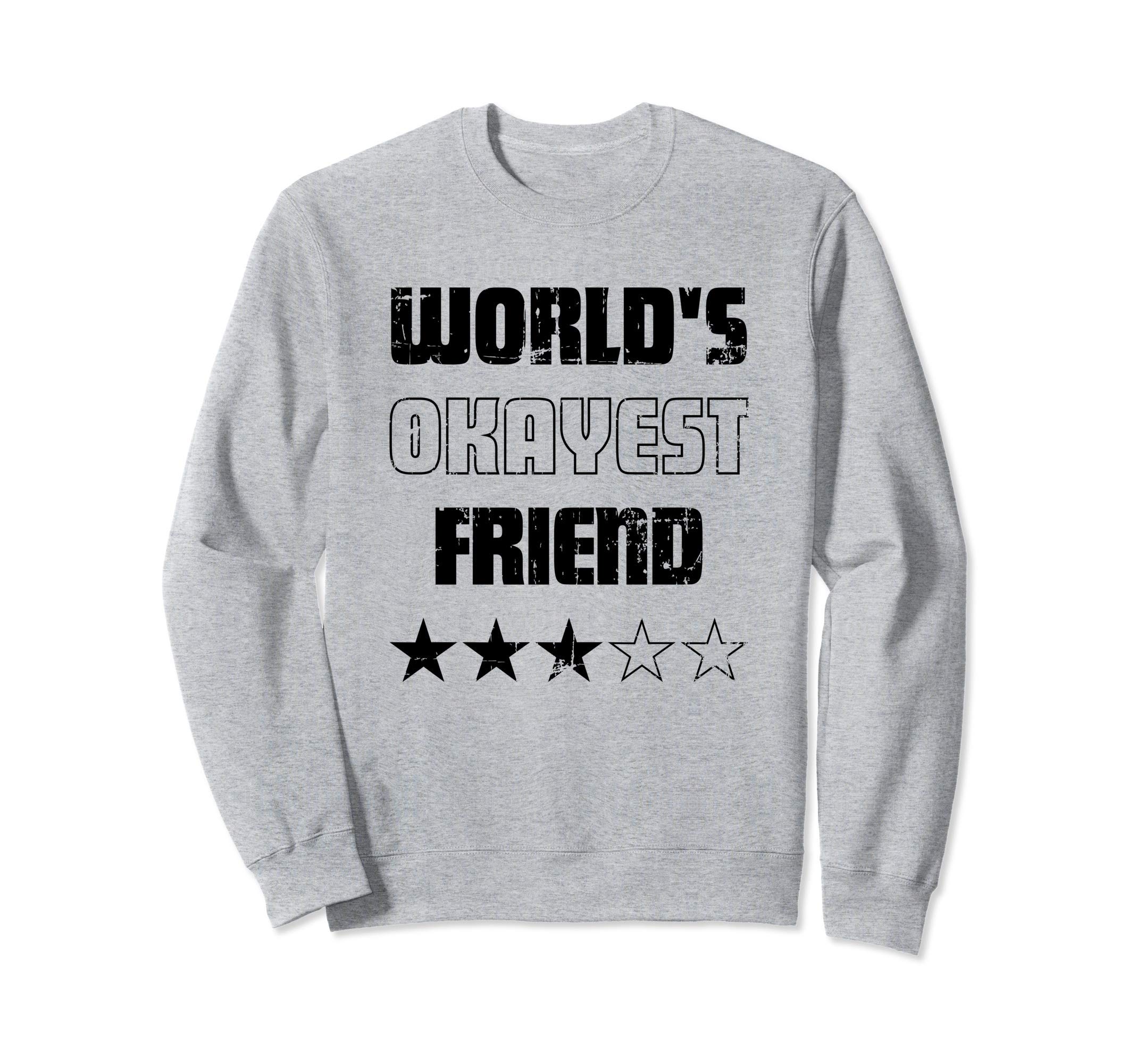 

Gifts for Friends - Okest Friends of the World Sweatshirt