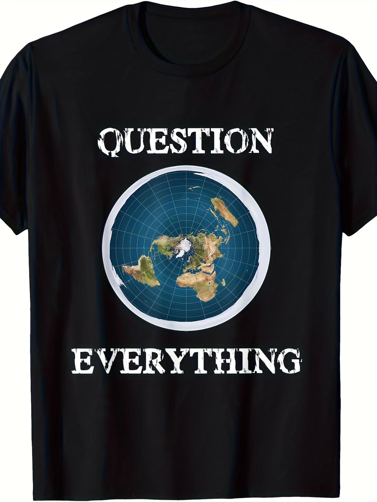 Men s & Women s 180g 100% Cotton Flat Earth Question Everything T-Shirt - Flat E S