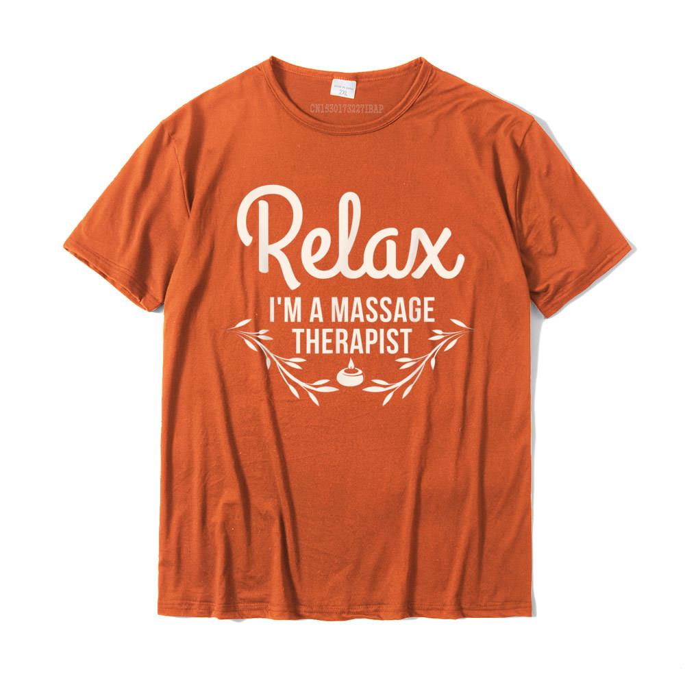 Relax Im A Massage Therapist Masseur Therapy Funny TShirt Fashionable Design Top TShirts Cotton Tops Tees For Unisex Print