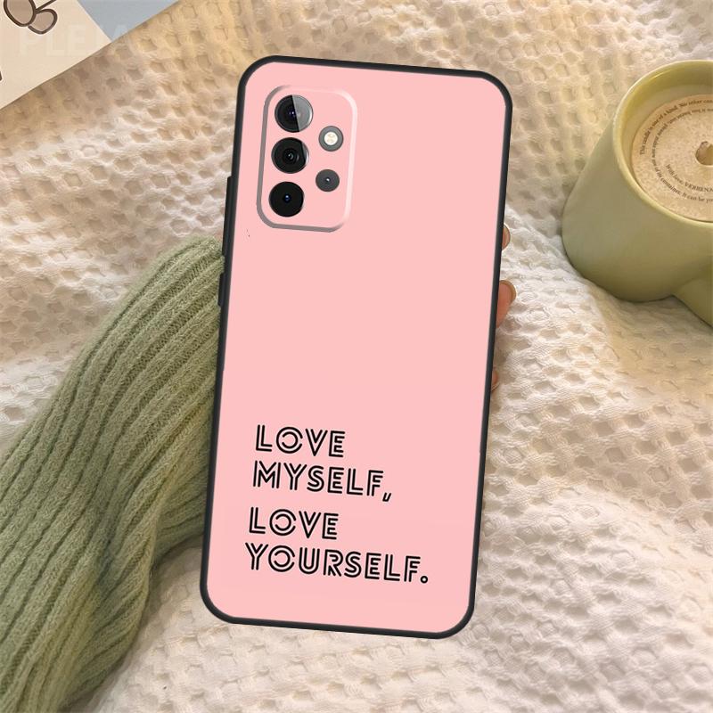 Love Yourself Case For Samsung Galaxy A15 A22 A52 A32 A54 A14 A16 A26 A36 A56 A55 A35 A05 A06 A53 A33 A13