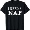 I Need A Nap Funny Sayings Napping T-shirt For Men Women