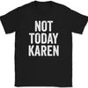 Not Today Karen T-Shirt Funny Humor Joke Meme Motivational Novelty Tee