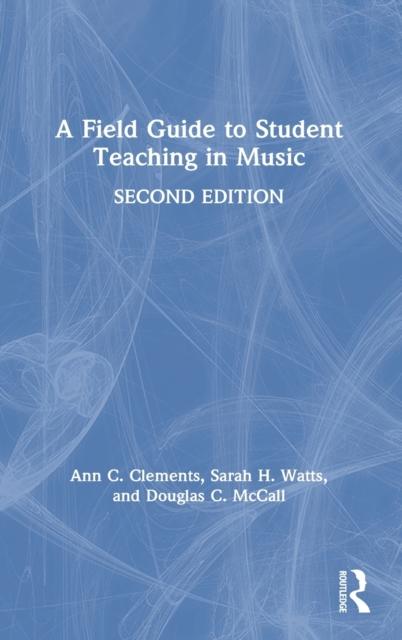The A Field Guide To Student Teaching In Music Book