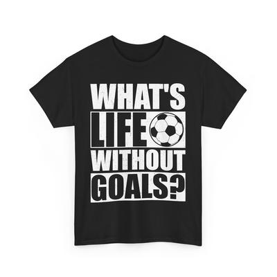 Fußball Was ist das Leben ohne Ziele? Fußball Sportliebhaber Damen Herren T-Shirt