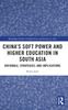 Bok China???s Soft Power and Higher Education In South Asia : Rationale, Strategies, and Implications