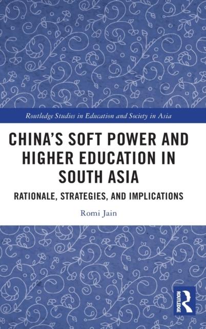 Bok China???s Soft Power and Higher Education In South Asia : Rationale, Strategies, and Implications