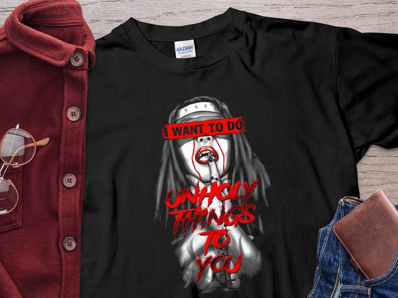 Nun Shirt I Want To Unholy Things To You Unholy Nun Shirt Unisex T-Shirt 3XL