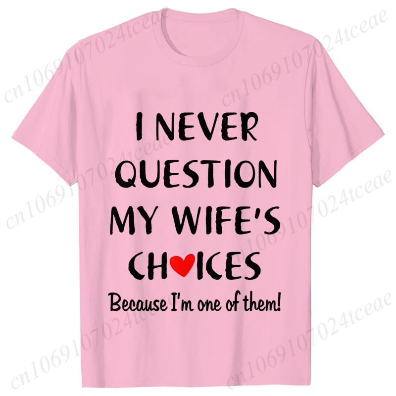 I Never Question My Husband/wife Choice, T-shirt for Unisex Unisex Lover Couples Matching Shirts Valentine's Day Short Sleeve Tees