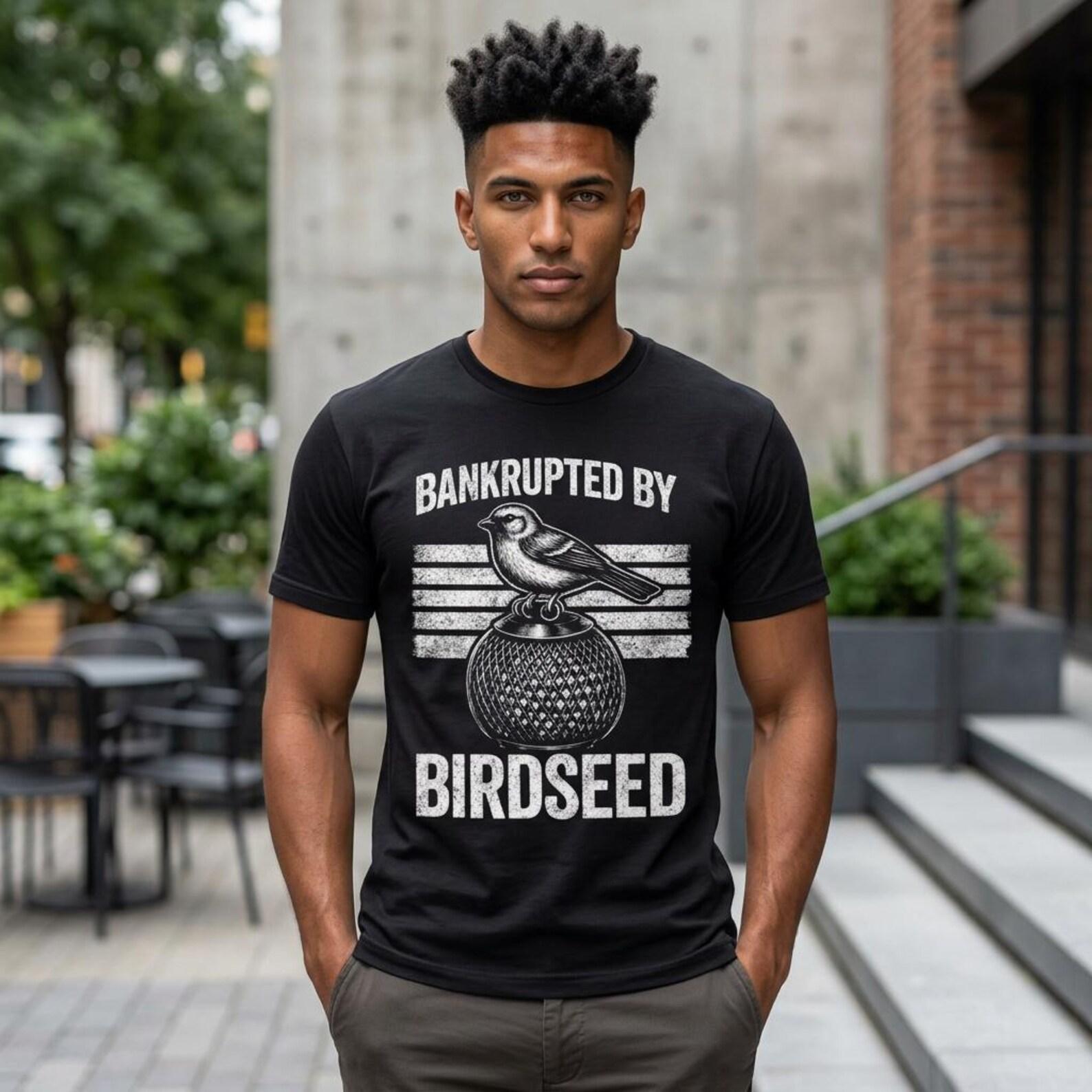 Bankrupted By Birdseed T-Shirt; Funny Bird Watching Lover Tee; Backyard Garden Feeder Hobbyist Joke Top L