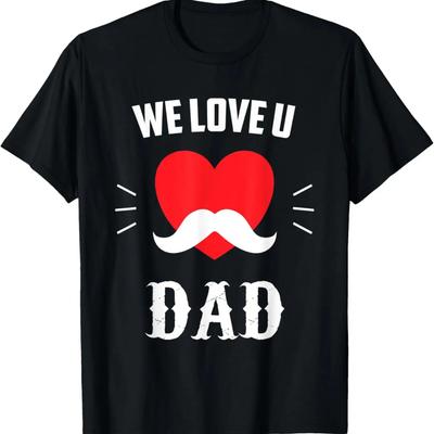 We Love U DAD ,Funny Father's Day Gift T-Shirt
