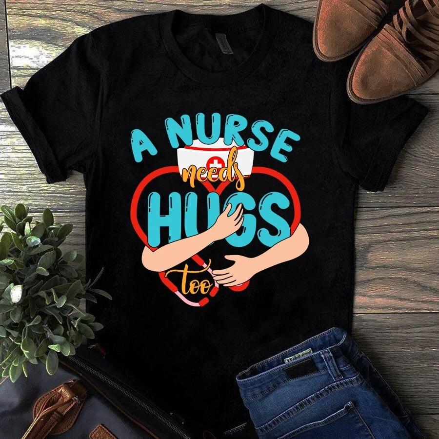 Men s and Women s T-shirts A Nurse Needs Hugs Too Gift L