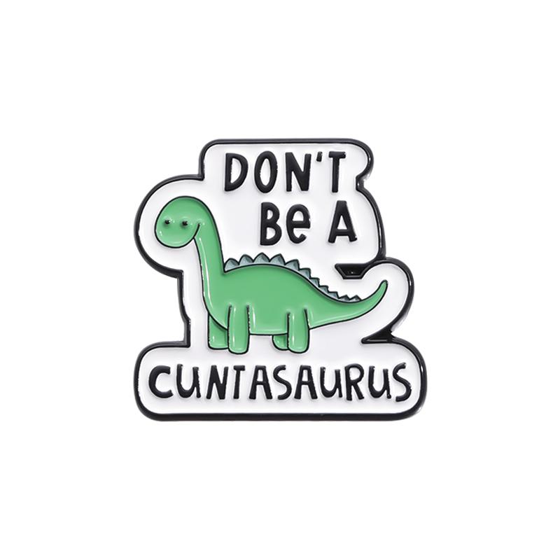 DON'T BE A DICKASAURUS Enamel Pins Custom CUNTCAKE TWATASAURUS Brooches Lapel Badges Cartoon Animal Jewelry Gift for Kids Friend