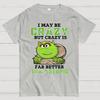 I May Be Crazy But Crazy Is Far Better Than Stupid Cotton Summer Casual Cool Loose T-Shirt