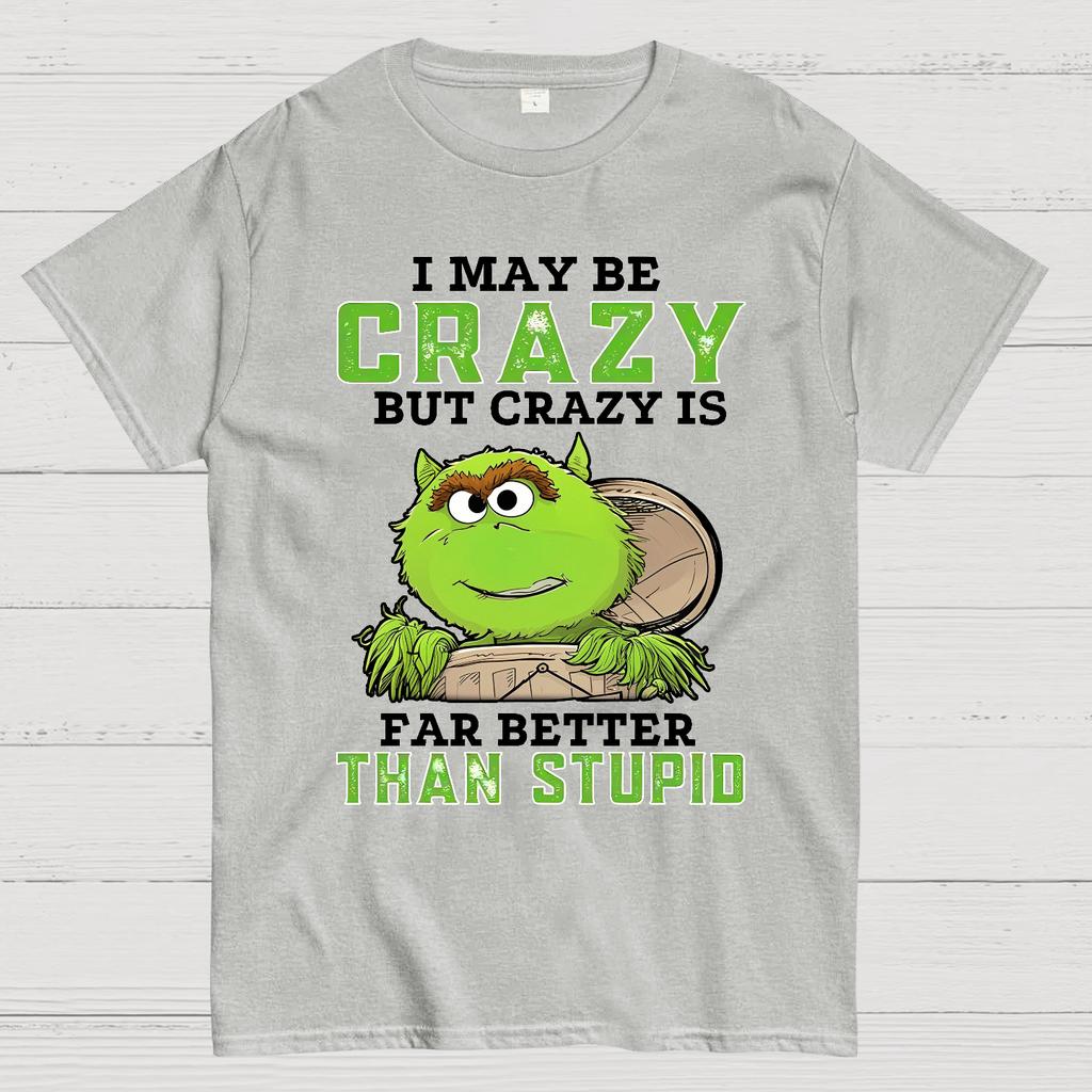 I May Be Crazy But Crazy Is Far Better Than Stupid Cotton Summer Casual Cool Loose T-Shirt