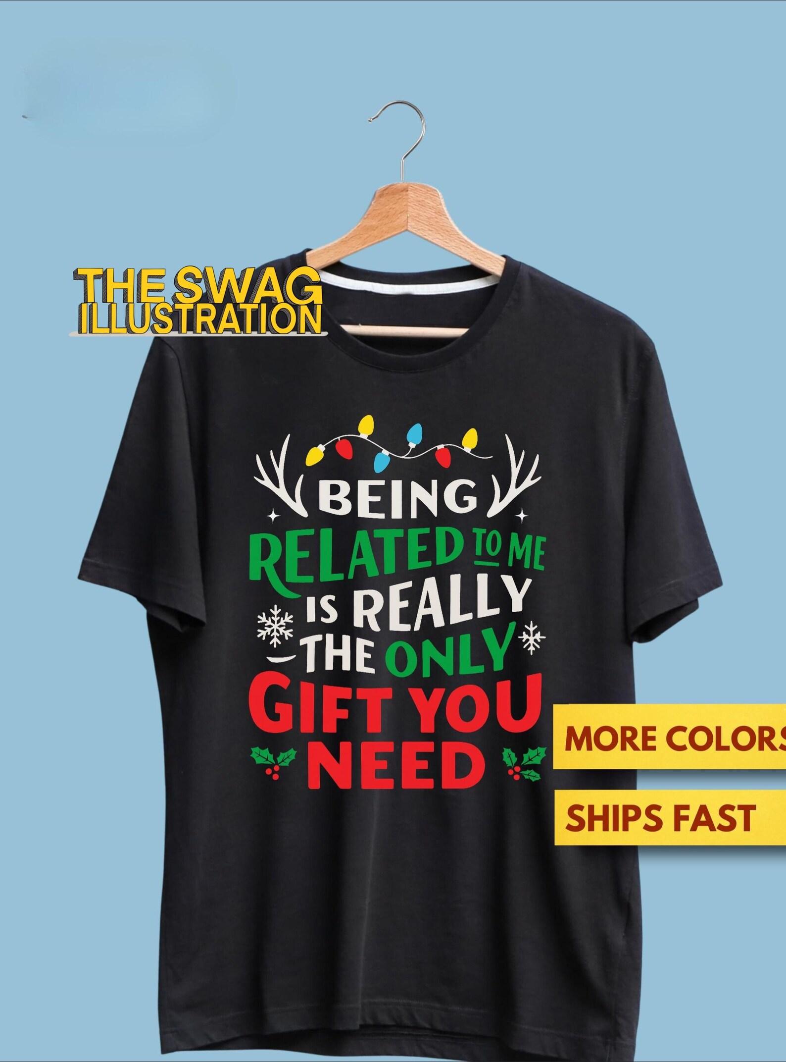 Christmas Humor Shirt, Being Related To Me Is Really The Only Gift You Need Funny Sarcastic Christmas Humor Family GifT shirt, Soft Tee XL
