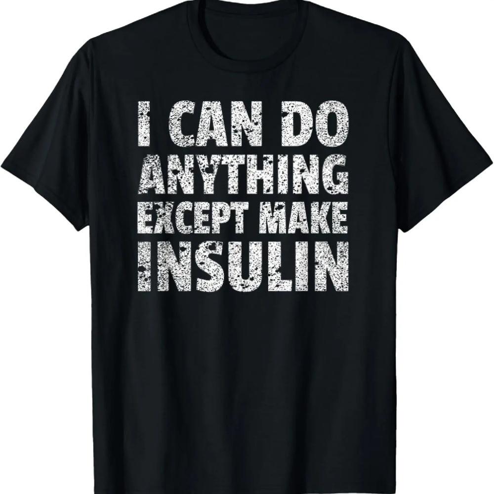 

I Can do Anything Except Make Insulin T-Shirt Funny Diabetic T-Shirt XXXXXL чёрный