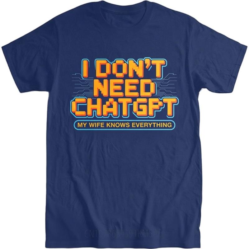 

New 2026 Unisex Summer Retro Tshirt I Dont Need Chatgpt My Wife Knows Everything Breathable Short Sleeve Oneck for Her Tops Cotton 4XL