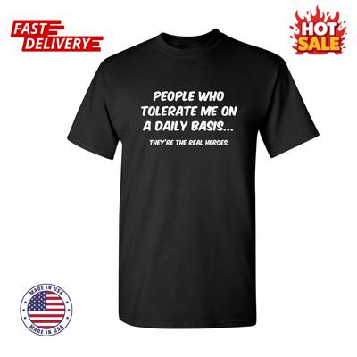 People Who Tolerate Me On A Daily Sarcastic Humor Graphic Novelty Funny T Shirts