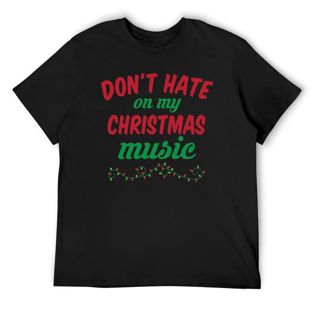 Don't Hate On My Christmas Music T-Shirt summer tops man t shirt customs shirts men graphic